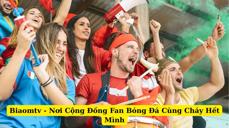 Biaomtv - Nơi Cộng Đồng Fan Bóng Đá Cùng Cháy Hết Mình