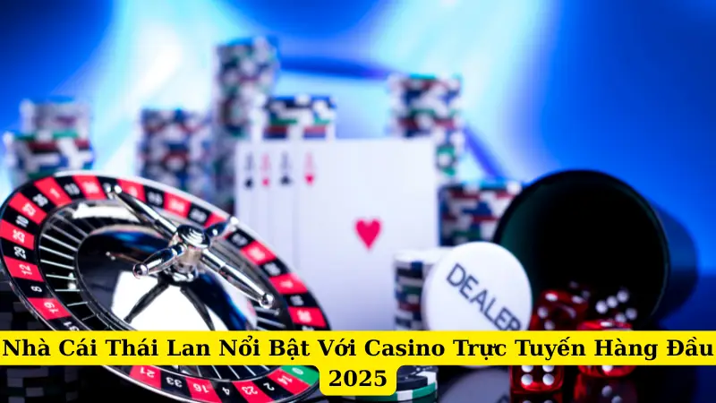 Nhà Cái Thái Lan Nổi Bật Với Casino Trực Tuyến Hàng Đầu 2025