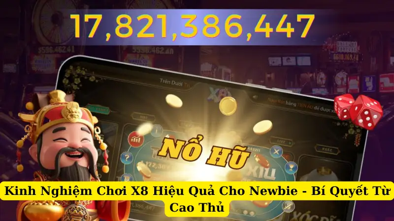 Kinh Nghiệm Chơi X8 Hiệu Quả Cho Newbie - Bí Quyết Từ Cao Thủ